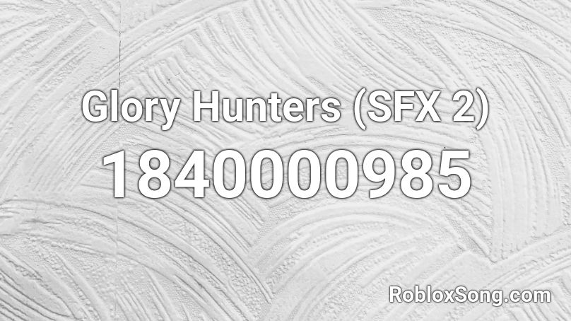 Glory Hunters (SFX 2) Roblox ID