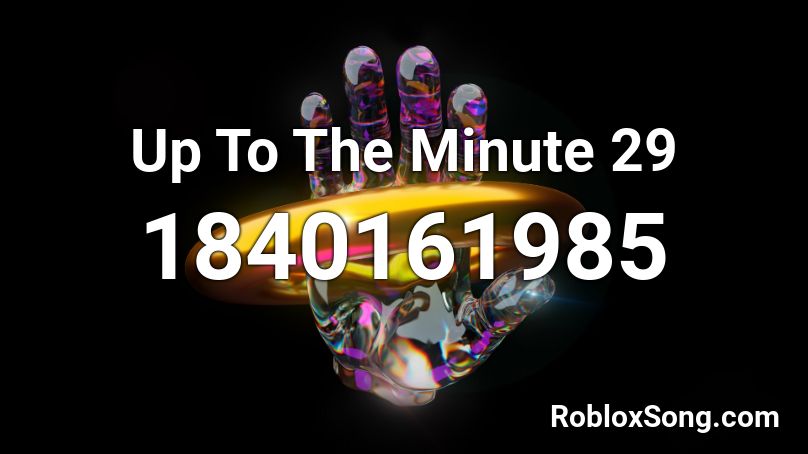 Up To The Minute 29 Roblox ID