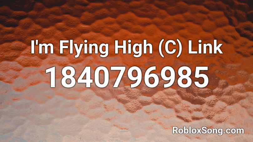 I'm Flying High (C) Link Roblox ID