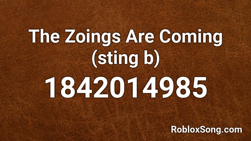 The Zoings Are Coming (sting b) Roblox ID
