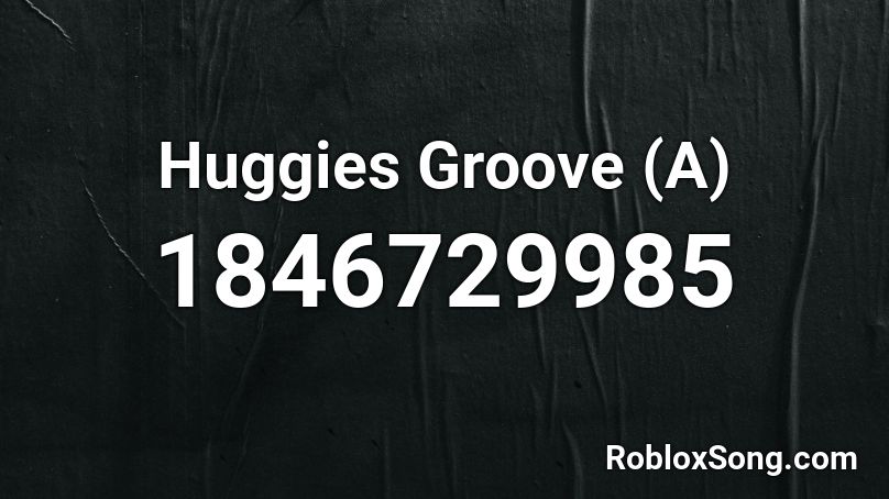 Huggies Groove (A) Roblox ID