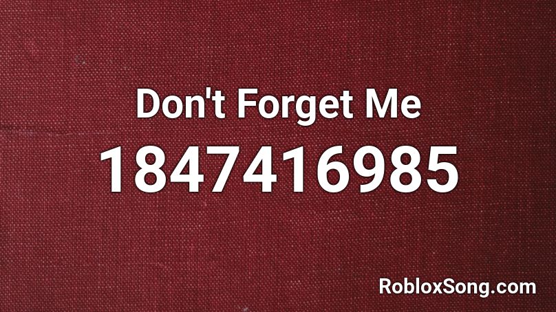 Don't Forget Me Roblox ID