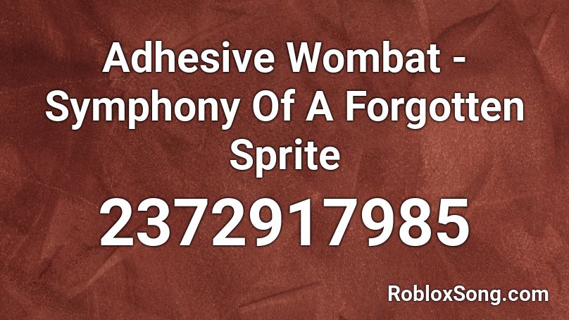 Adhesive Wombat - Symphony Of A Forgotten Sprite Roblox ID