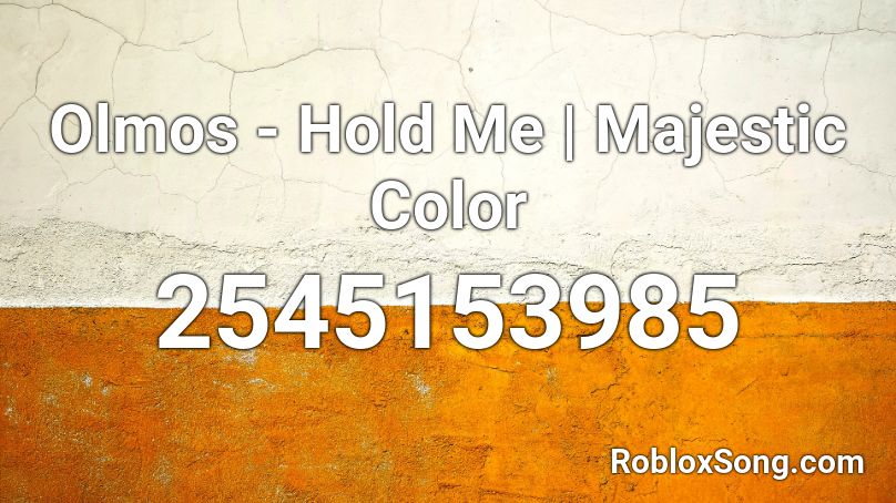 Olmos - Hold Me | Majestic Color Roblox ID
