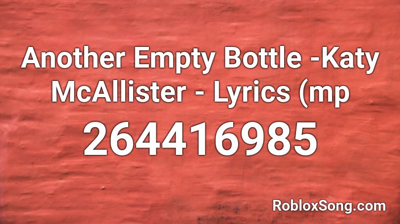 Another Empty Bottle -Katy McAllister - Lyrics (mp Roblox ID