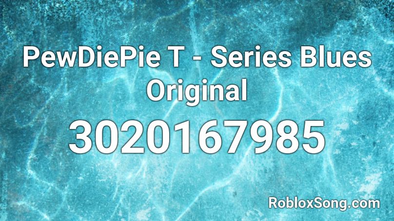 PewDiePie T - Series Blues Original Roblox ID