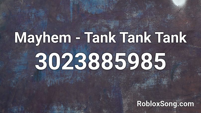 Mayhem - Tank Tank Tank Roblox ID