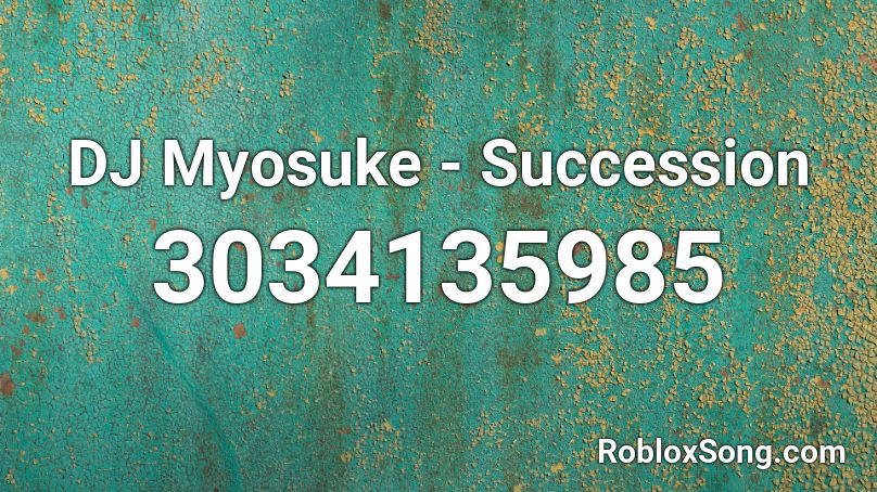 Dj Myosuke Succession Roblox Id Roblox Music Codes - roblox boombox codes popular 69