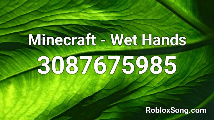 Minecraft - Wet Hands Roblox ID