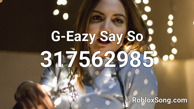 G-Eazy Say So Roblox ID