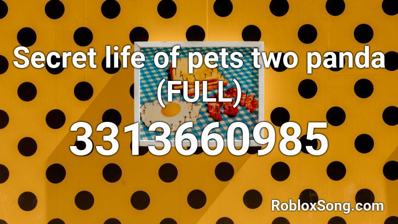 Secret Life Of Pets Two Panda Full Roblox Id Roblox Music Codes - roblox secret life of pets