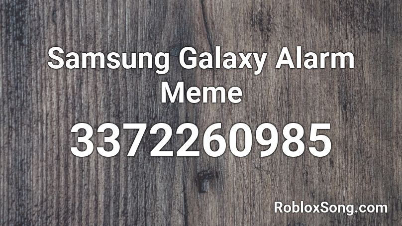 Samsung Galaxy Alarm Meme Roblox ID
