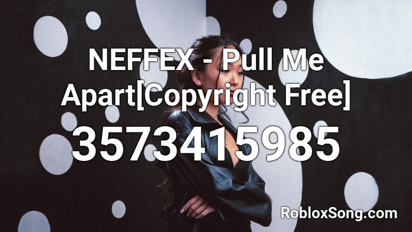 NEFFEX - Pull Me Apart[Copyright Free] Roblox ID