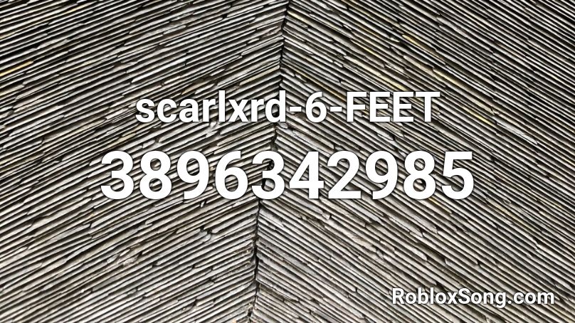 Scarlxrd 6 Feet Roblox Id Roblox Music Codes - roblox id for 24k magic