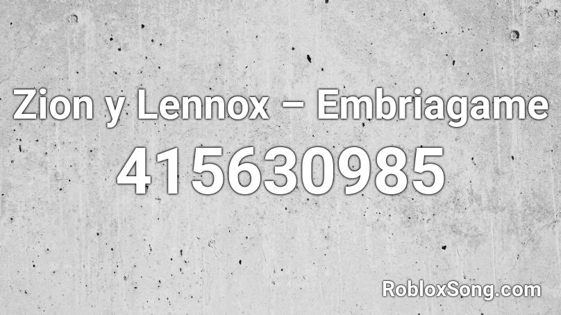 Zion y Lennox – Embriagame Roblox ID
