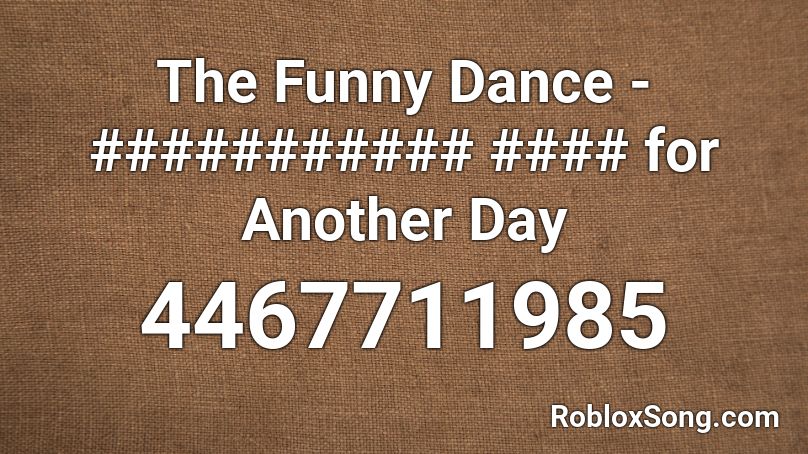 The Funny Dance - ########### #### for Another Day Roblox ID