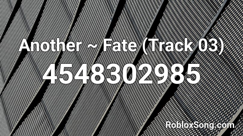 Another ~ Fate (Track 03) Roblox ID