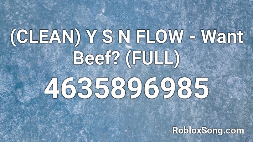 (CLEAN) Y S N FLOW - Want Beef? (FULL) Roblox ID