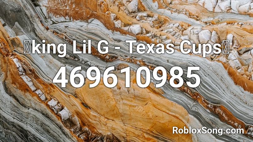 🔥king Lil G - Texas Cups🔥 Roblox ID