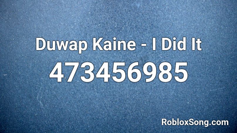 Duwap Kaine - I Did It Roblox ID