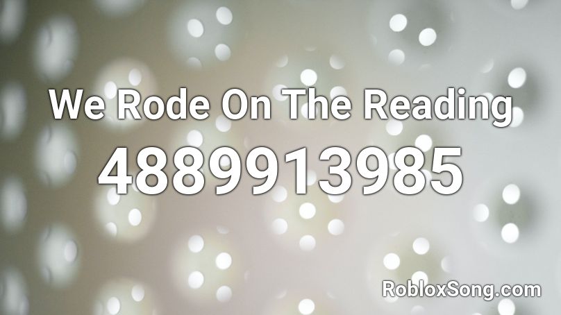 We Rode On The Reading Roblox ID