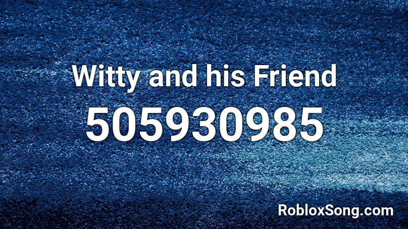 Witty and his Friend Roblox ID