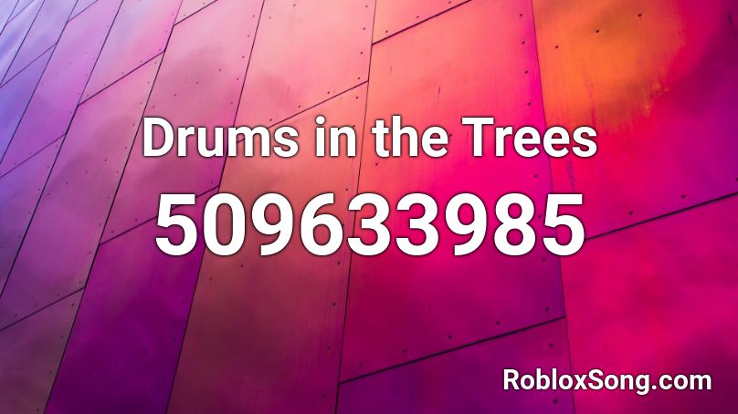 Drums in the Trees Roblox ID