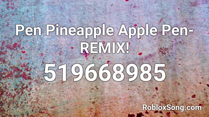 Pen Pineapple Apple Pen- REMIX! Roblox ID