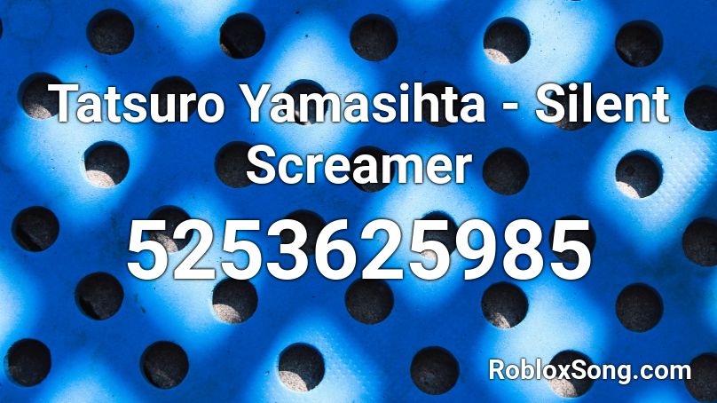 Tatsuro Yamasihta - Silent Screamer Roblox ID