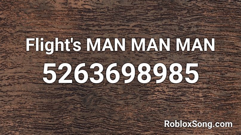 Flight's MAN MAN MAN Roblox ID