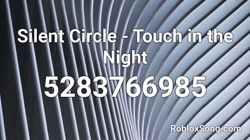 Silent Circle - Touch in the Night Roblox ID