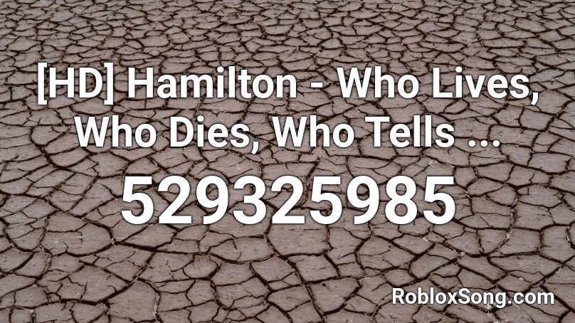 [HD] Hamilton - Who Lives, Who Dies, Who Tells ... Roblox ID