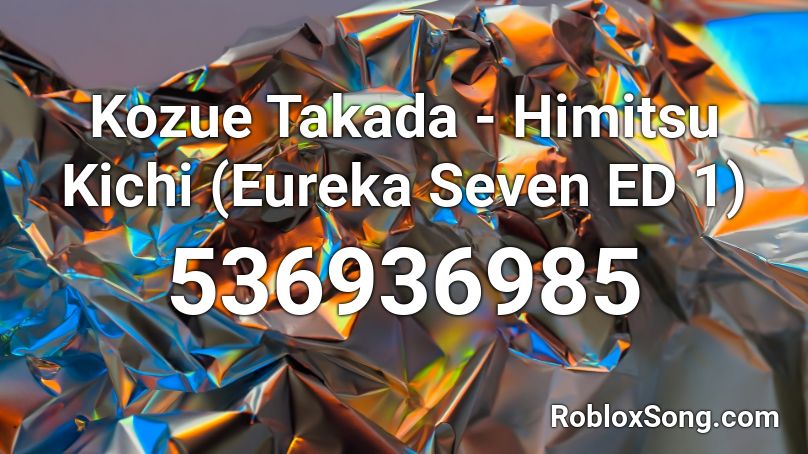 Kozue Takada - Himitsu Kichi (Eureka Seven ED 1) Roblox ID