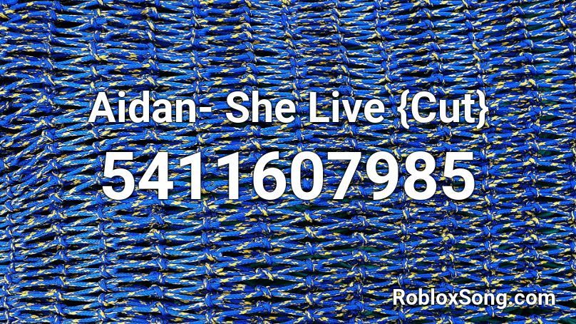 Aidan- She Live {Cut} Roblox ID