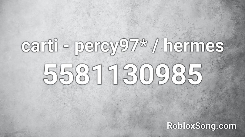 carti - percy97* / hermes Roblox ID