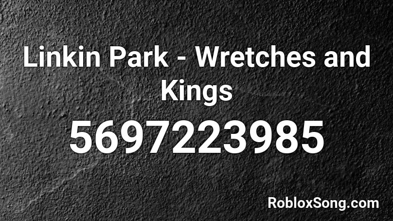 Linkin Park - Wretches and Kings Roblox ID