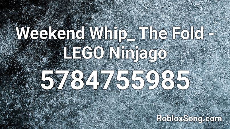 Weekend Whip_ The Fold  - LEGO Ninjago  Roblox ID