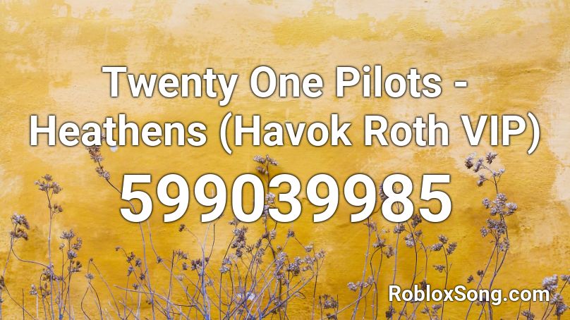 Twenty One Pilots - Heathens (Havok Roth VIP) Roblox ID