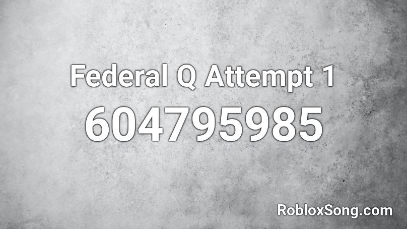Federal Q Attempt 1 Roblox ID