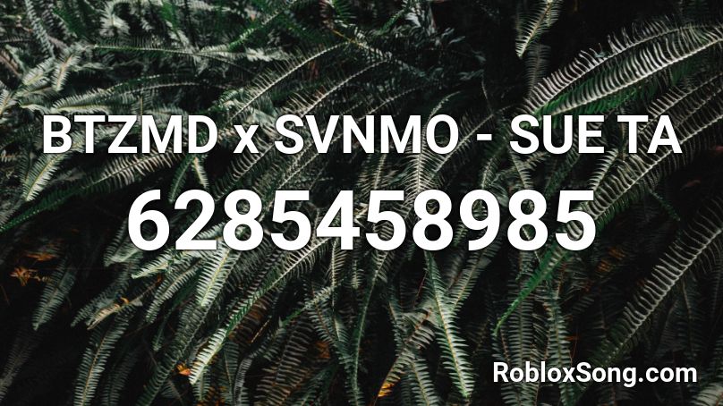 BTZMD x SVNMO - SUE TA Roblox ID