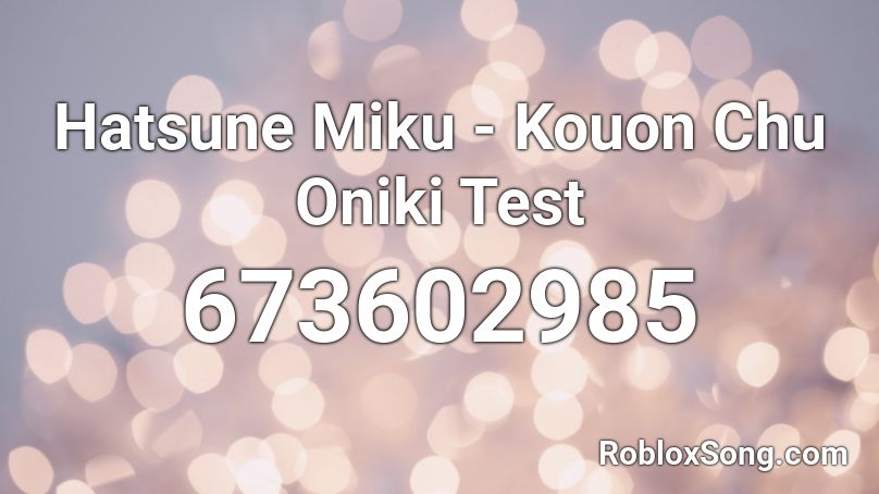 Hatsune Miku - Kouon Chu Oniki Test Roblox ID