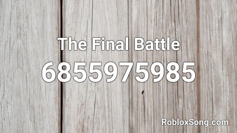 The Final Battle Roblox ID