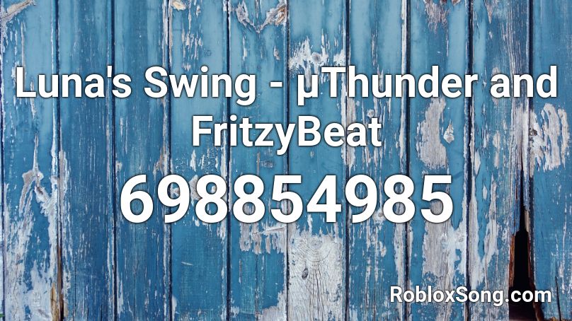 Luna's Swing - µThunder and FritzyBeat Roblox ID