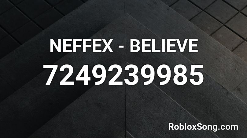 NEFFEX - BELIEVE Roblox ID