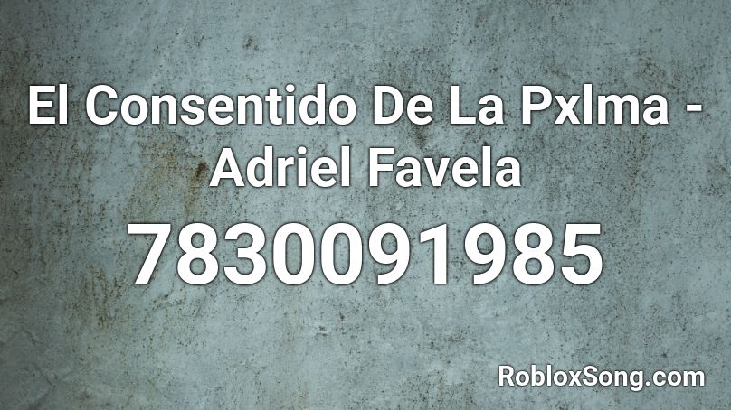El Consentido De La Pxlma - Adriel Favela Roblox ID