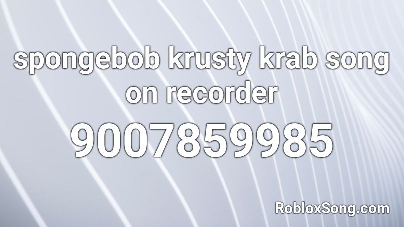 spongebob krusty krab song on recorder Roblox ID
