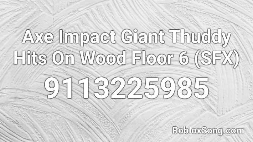 Axe Impact Giant Thuddy Hits On Wood Floor 6 (SFX) Roblox ID