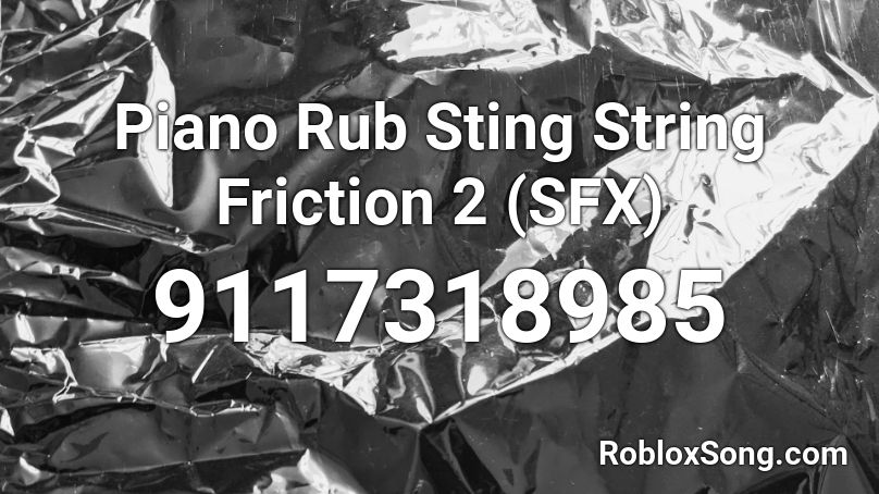 Piano Rub Sting String Friction 2 (SFX) Roblox ID