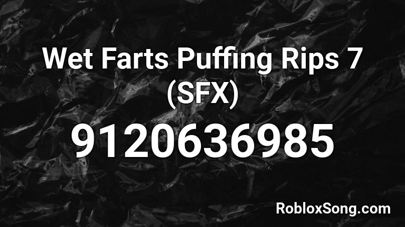 Wet Farts Puffing Rips 7 (SFX) Roblox ID