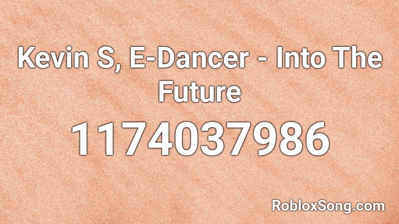 Kevin S, E-Dancer - Into The Future Roblox ID